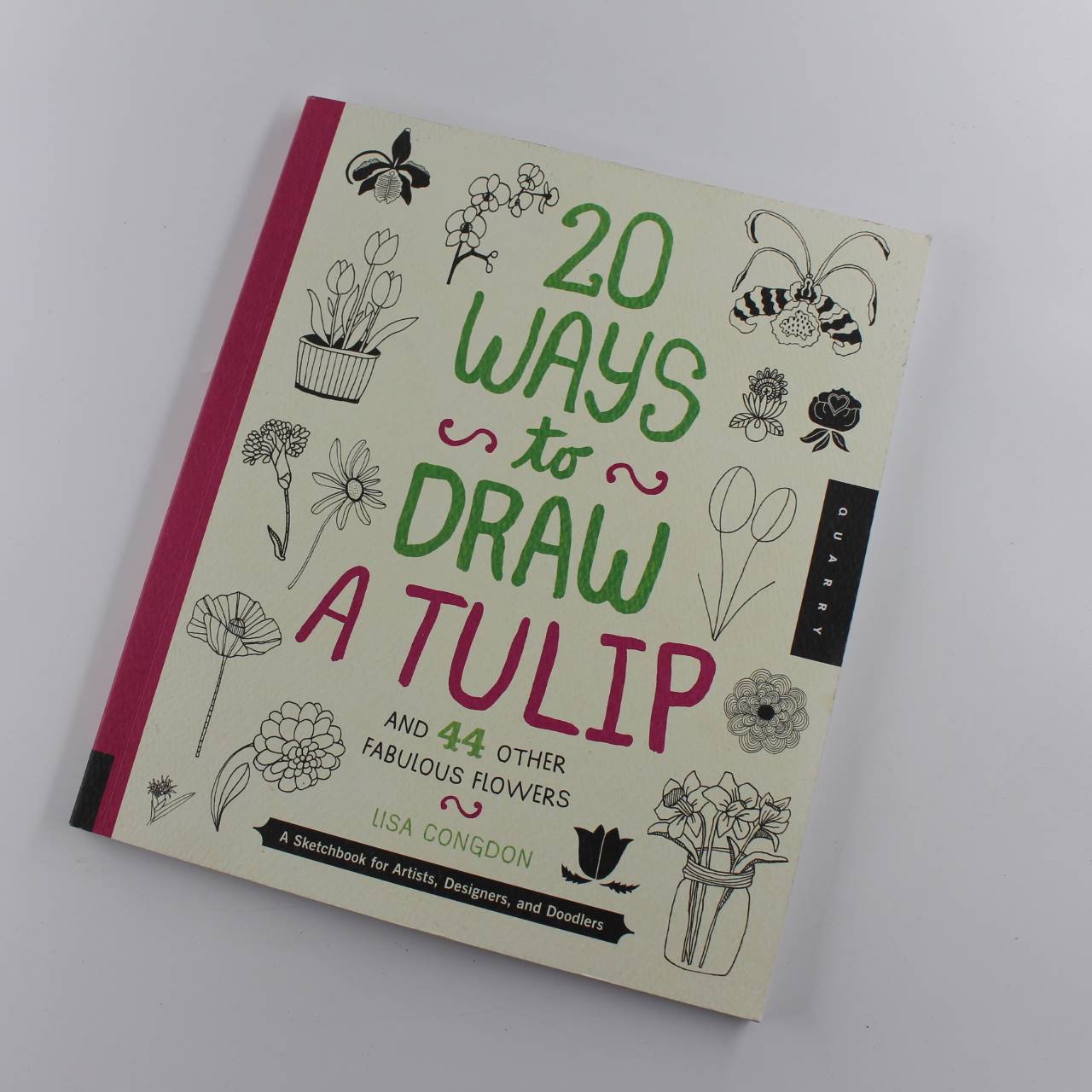 20 Ways to Draw a Tulip and 44 Other Fabulous Flowers: A Sketchbook for Artists Designers and Doodlers book by Lisa Congdon   ISBN: 9781592538867