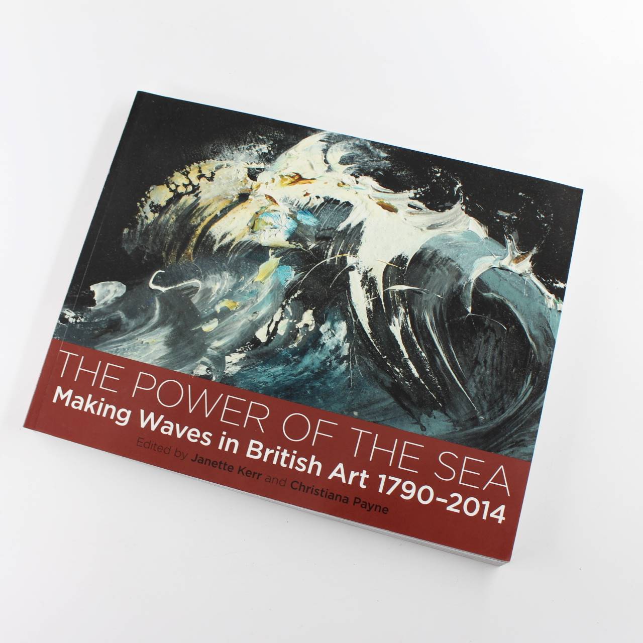 POWER OF THE SEA : Making Waves in British Art 1790 – 2014 book by Janette Kerr Christiana Payne  ISBN: 9781908326577