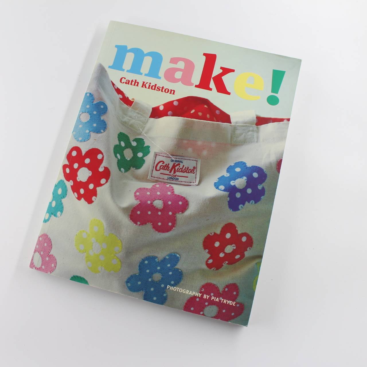 Make: Over 40 Fantastic Sewing Projects with 16 Exclusive Designs book by Cath Kidston   ISBN: 9780312596866