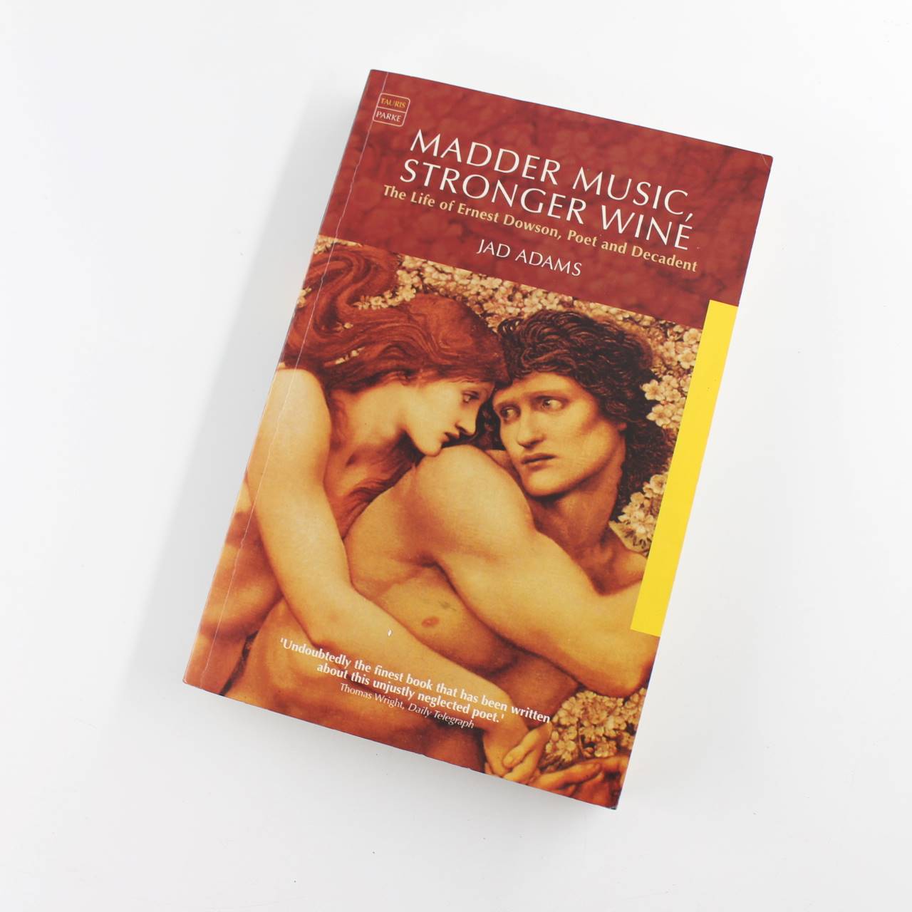 Madder Music Stronger Wine : The Life of Ernest Dowson Poet and Decadent book by Jad Adams   ISBN: 9781860647147