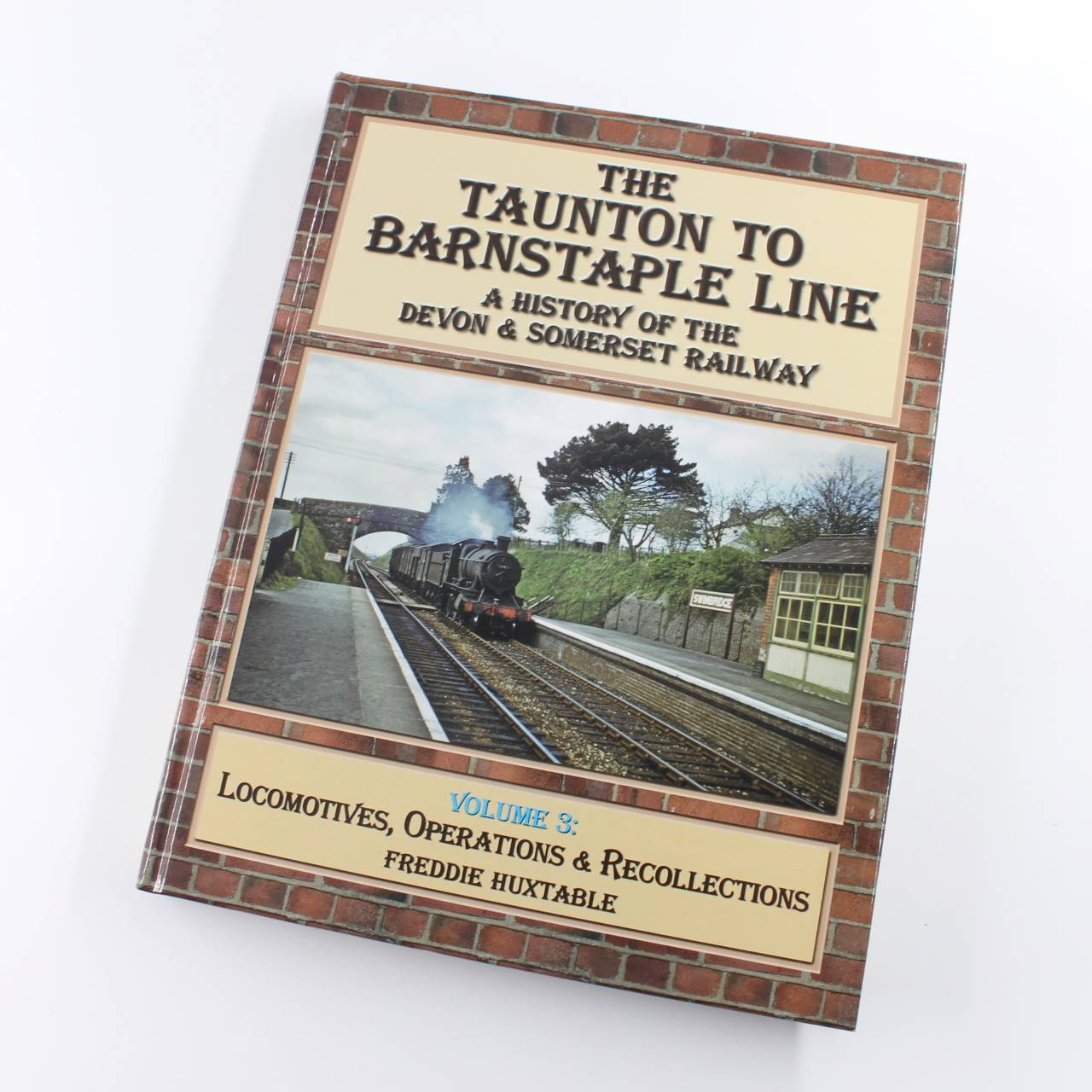 The Taunton to Barnstaple Line Volume 3: A History of the Devon And Somerset Railway  book by Freddie Huxtable  ISBN: 9781911038733