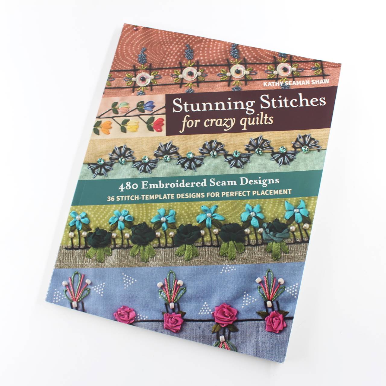 Stunning Stitches for Crazy Quilts: 480 Embroidered Seam Designs And 36 Stitch-Template Designs for Perfect Placement book by Kathy Seaman Shaw   ISBN: 9781617457739