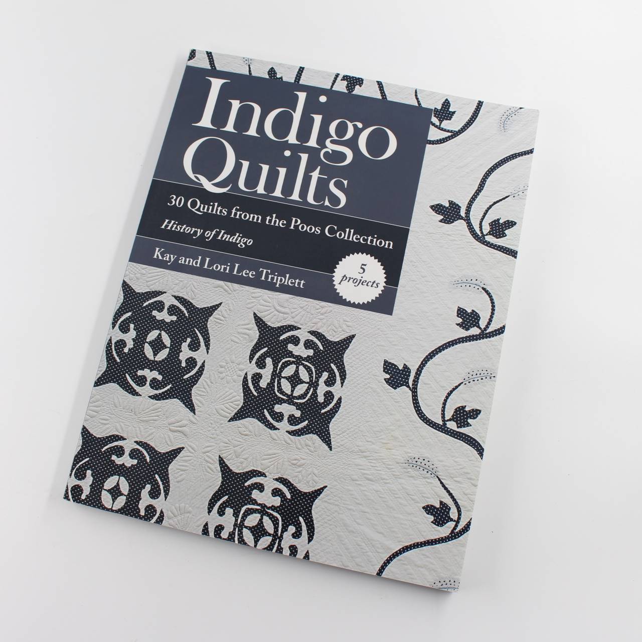 Indigo Quilts: 30 Quilts from the Poos Collection – History of Indigo – 5 Projects book by Kay Triplett Lori Lee Triplett  ISBN: 9781617452437