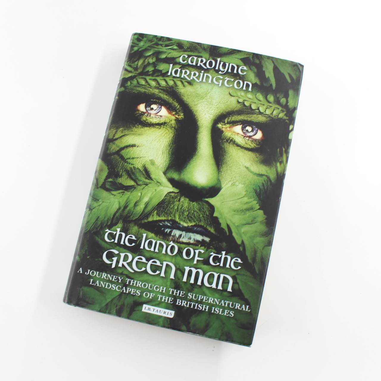 The Land of the Green Man: A Journey through the Supernatural Landscapes of the British Isles book by Carolyne Larrington  ISBN: 9781780769912