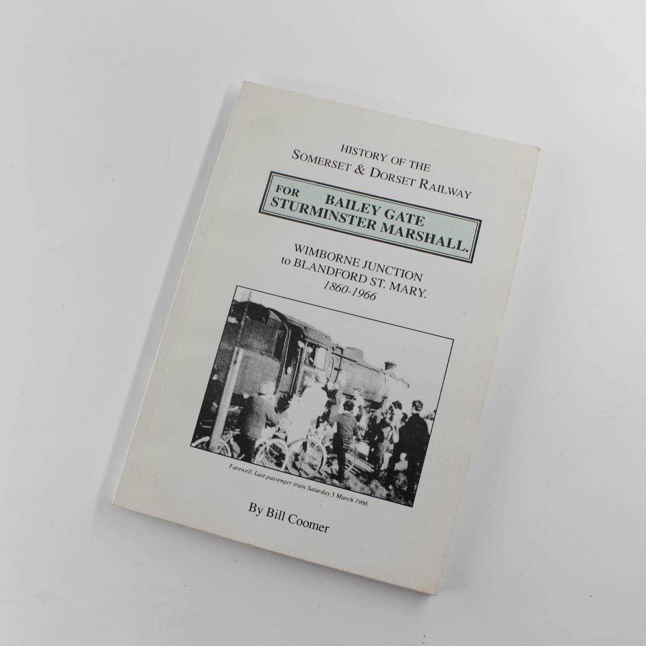 History of the Somerset and Dorset Railway: Wimborne Junction to Blandford St.Mary 1860-1966 book by Bill Coomer  ISBN: 9780952532712