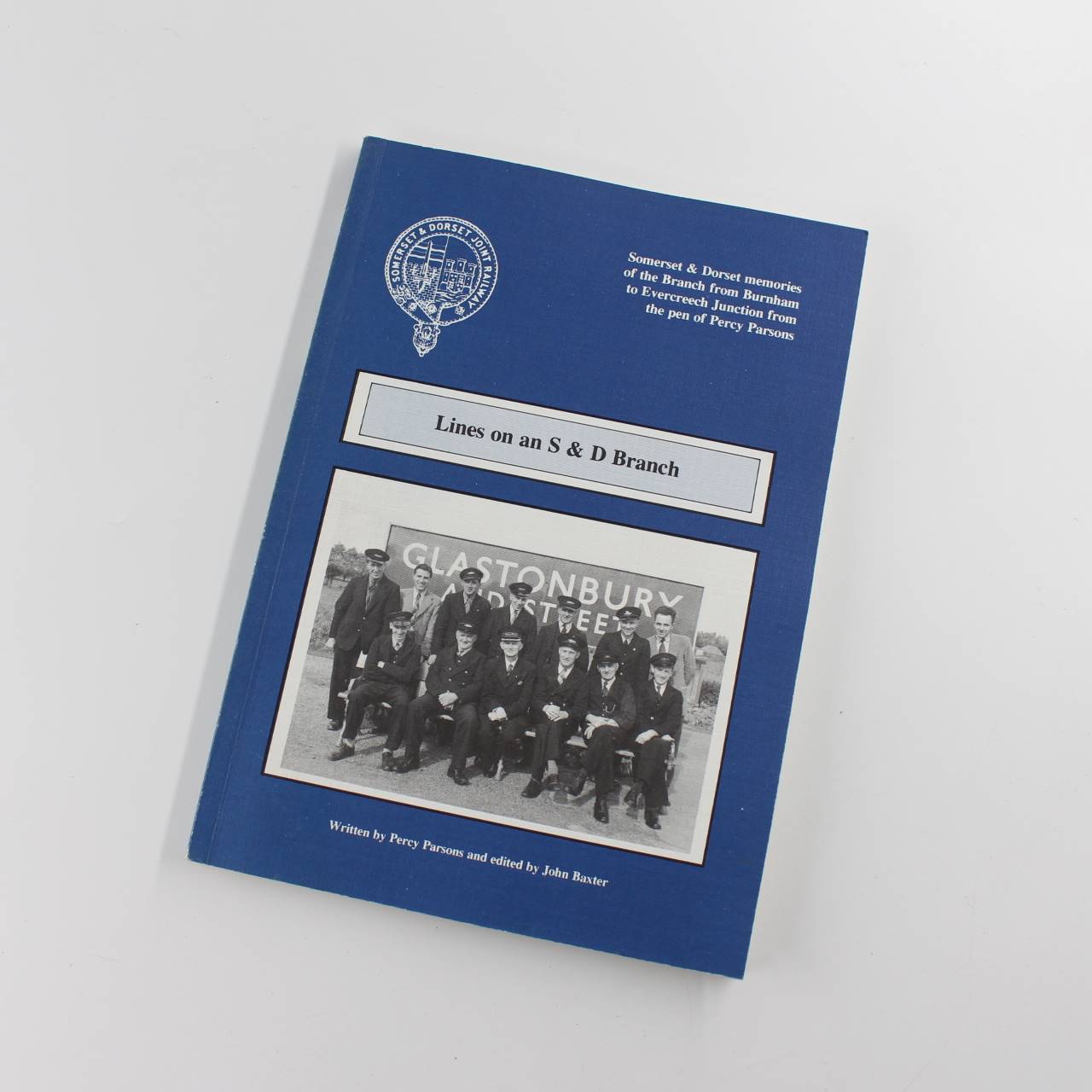 Lines on an S.and D.Branch: Somerset and Dorset Memories of the Branch from Burnham to Evercreech Junction from the Pen of Percy Parsons book by Percy Parsons John Baxter  ISBN: 9780951448953