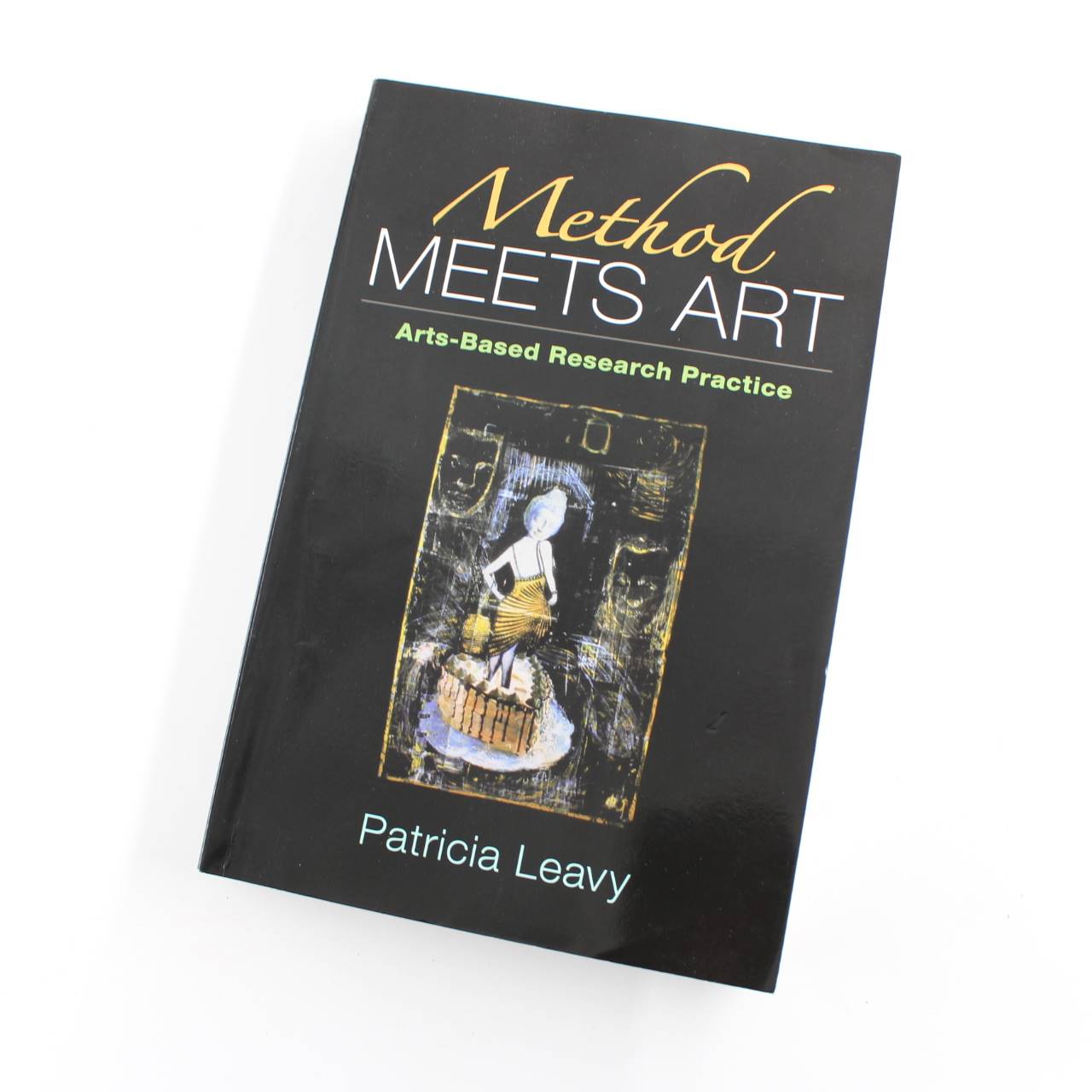 Method Meets Art: Arts-Based Research Practice book by Patricia Leavy  ISBN: 9781593852597