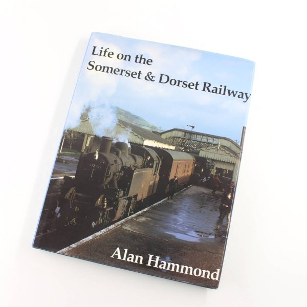 Life on the Somerset and Dorset Railway book by Alan Hammond   ISBN: 9780948975554