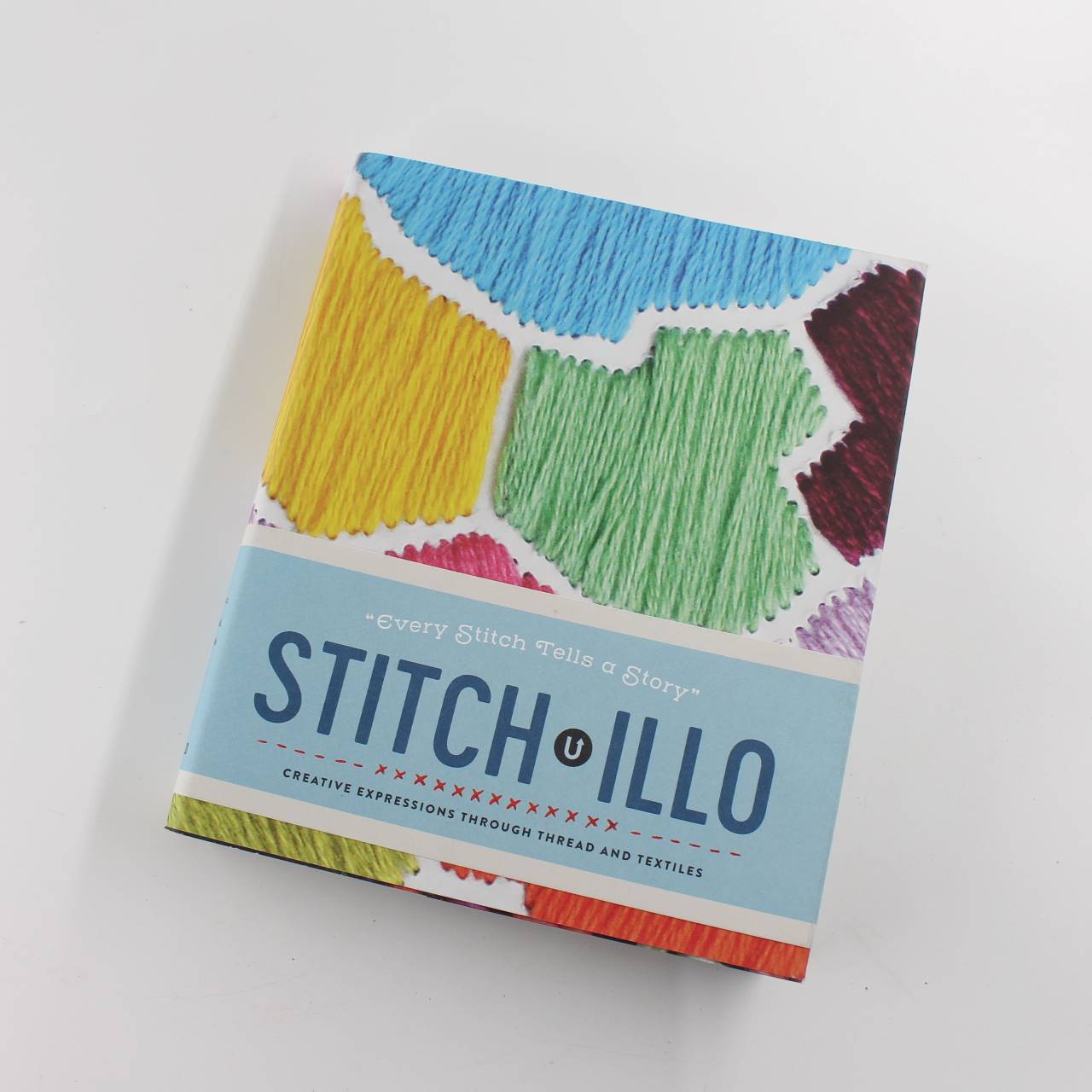 Stitch-illo Every Stitch Tells a Story Creative Expressions through Thread and Textiles book by Various artists ISBN: 9781927987049