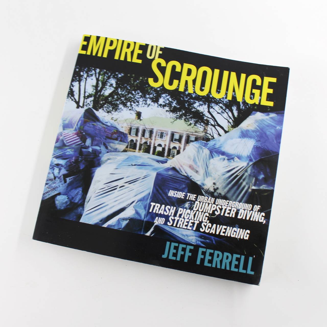 Empire of Scrounge Inside the Urban Underground Dumpster Diving Trash Picking and Street Scavenging book by Jeff Ferrell   ISBN: 9780814727386