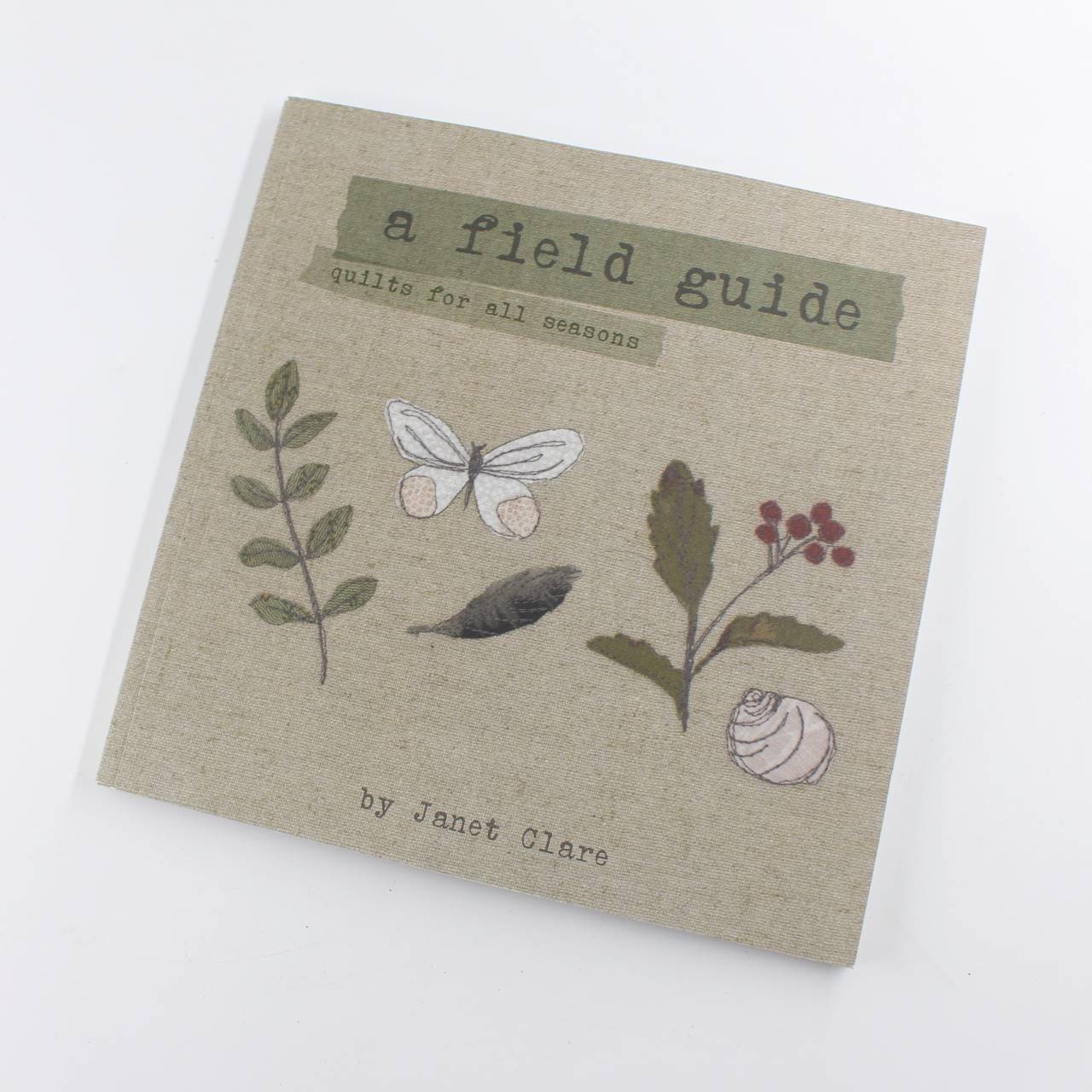 A Field Guide: Quilts for All Seasons book by Janet E. Clare Sewing  ISBN: 9780956977021