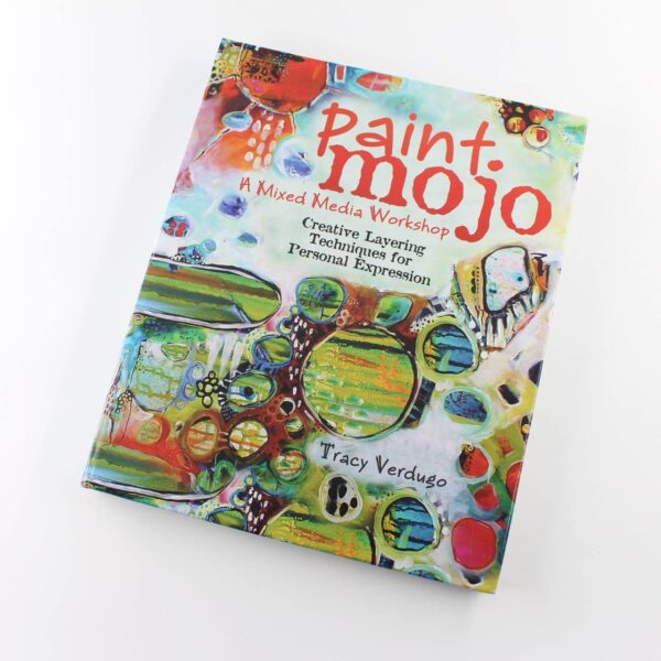 Paint Mojo - A Mixed-Media Workshop: Creative Layering Techniques for Personal Expression book by Tracy Verdugo  ISBN: 9781440333132