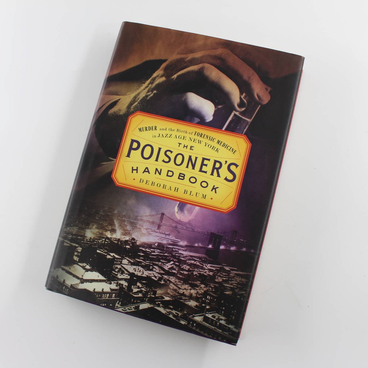 The Poisoners Handbook Murder and the Birth of Forensic Medicine in Jazz Age New York book by Deborah Blum  ISBN: 9781594202438