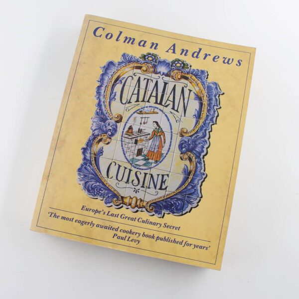 Catalan Cuisine: Europe's Last Great Culinary Secret book by Colman Andrews   ISBN: 9780747279891