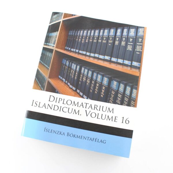 Diplomatarium Islandicum Volume 16: Danish Edition book by Islenzka Bokmentafelag  ISBN: 9781149767078