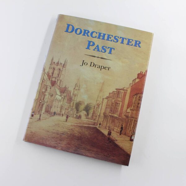 Dorchester Past book by Jo Draper History ISBN: 9781860771750