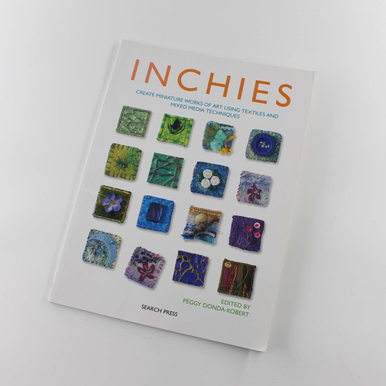 Inchies: Create miniature works of art using textiles and mixed media techniques book by Peggy Donda-Kobert  ISBN: 9781844484836