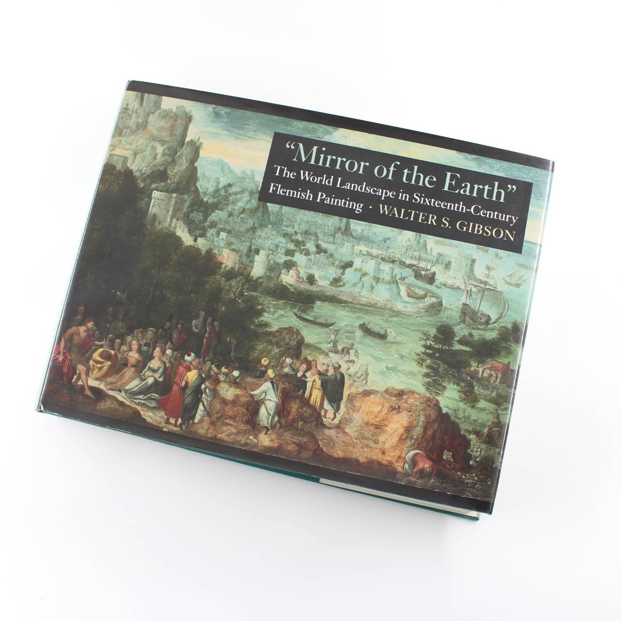 Mirror of the Earth: the World Landscape in Sixteenth: Century Flemish Painting book by W S Gibson  ISBN: 9780691040547