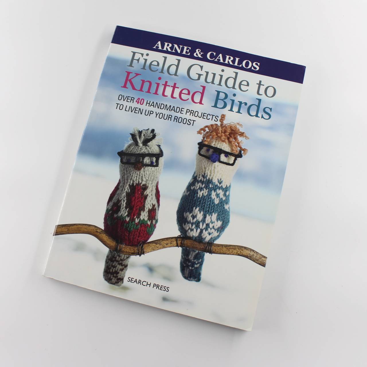 Arne And Carlos Field Guide to Knitted Birds: Over 40 Handmade Projects to Liven Up Your Roost book by Carlos Zachrison Arne Nerjordet  ISBN: 9781782215394