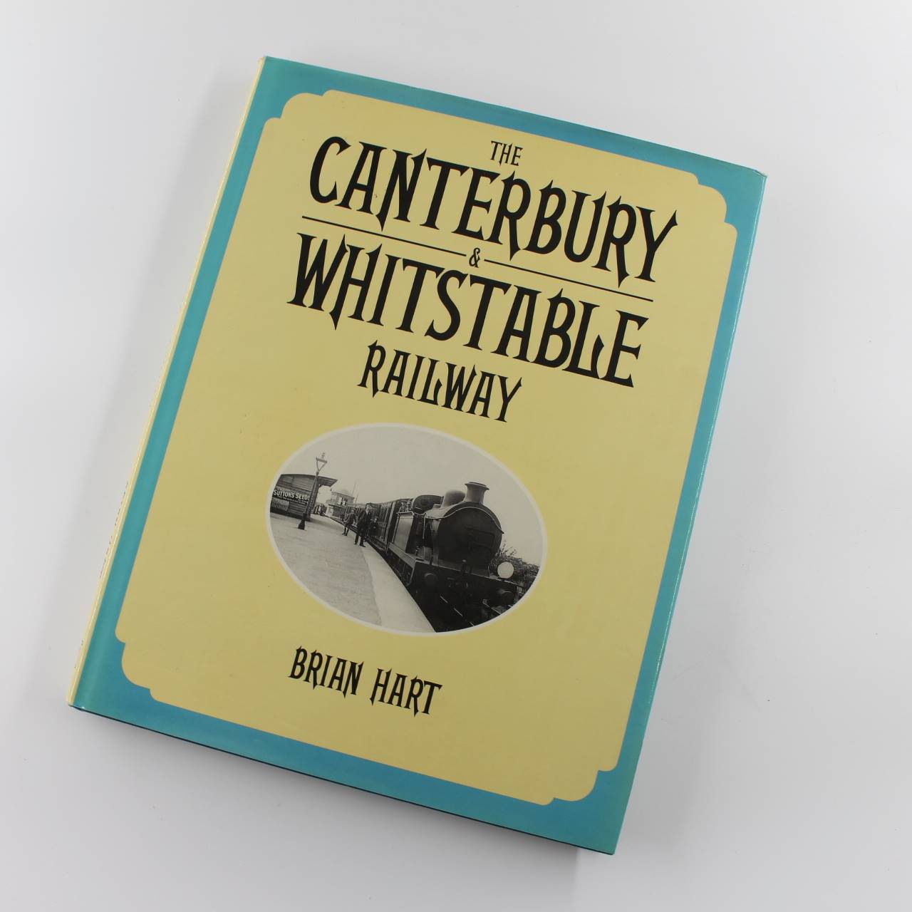 The Canterbury and Whitstable Railway book by Brian Hart  ISBN: 9780906867976