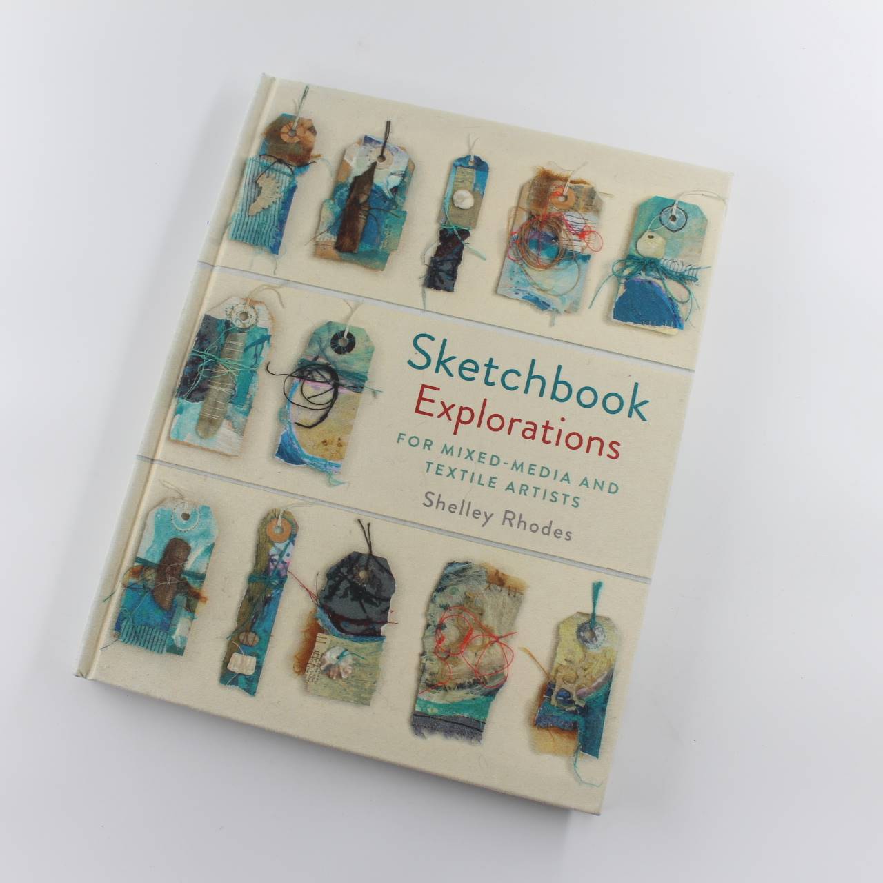 Sketchbook Explorations: For Mixed-Media And Textile Artists book by Shelley Rhodes   ISBN: 9781849944809