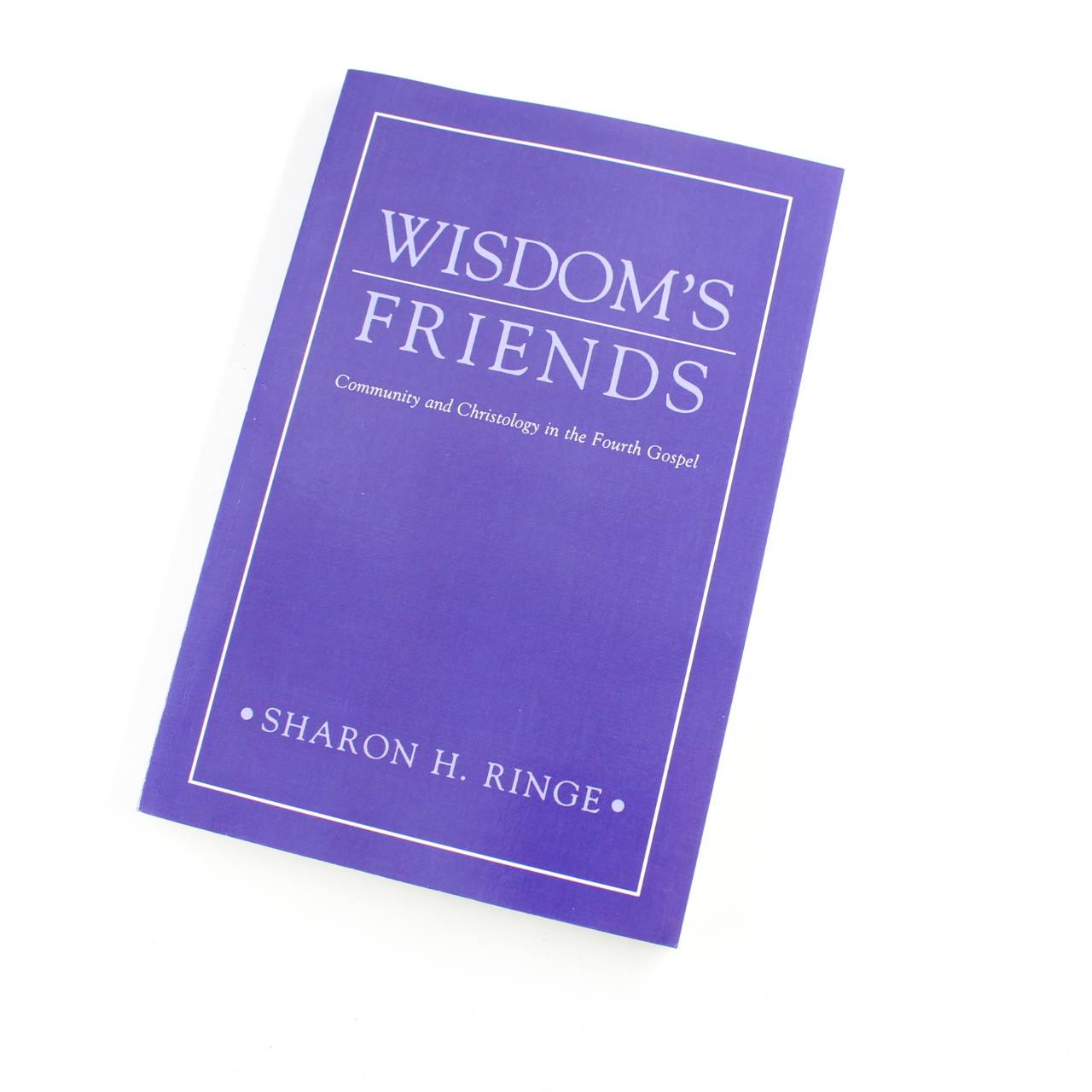 Wisdoms Friends: Community and Christology in the Fourth Gospel book by Sharon H. Ringe   ISBN: 9780664257149