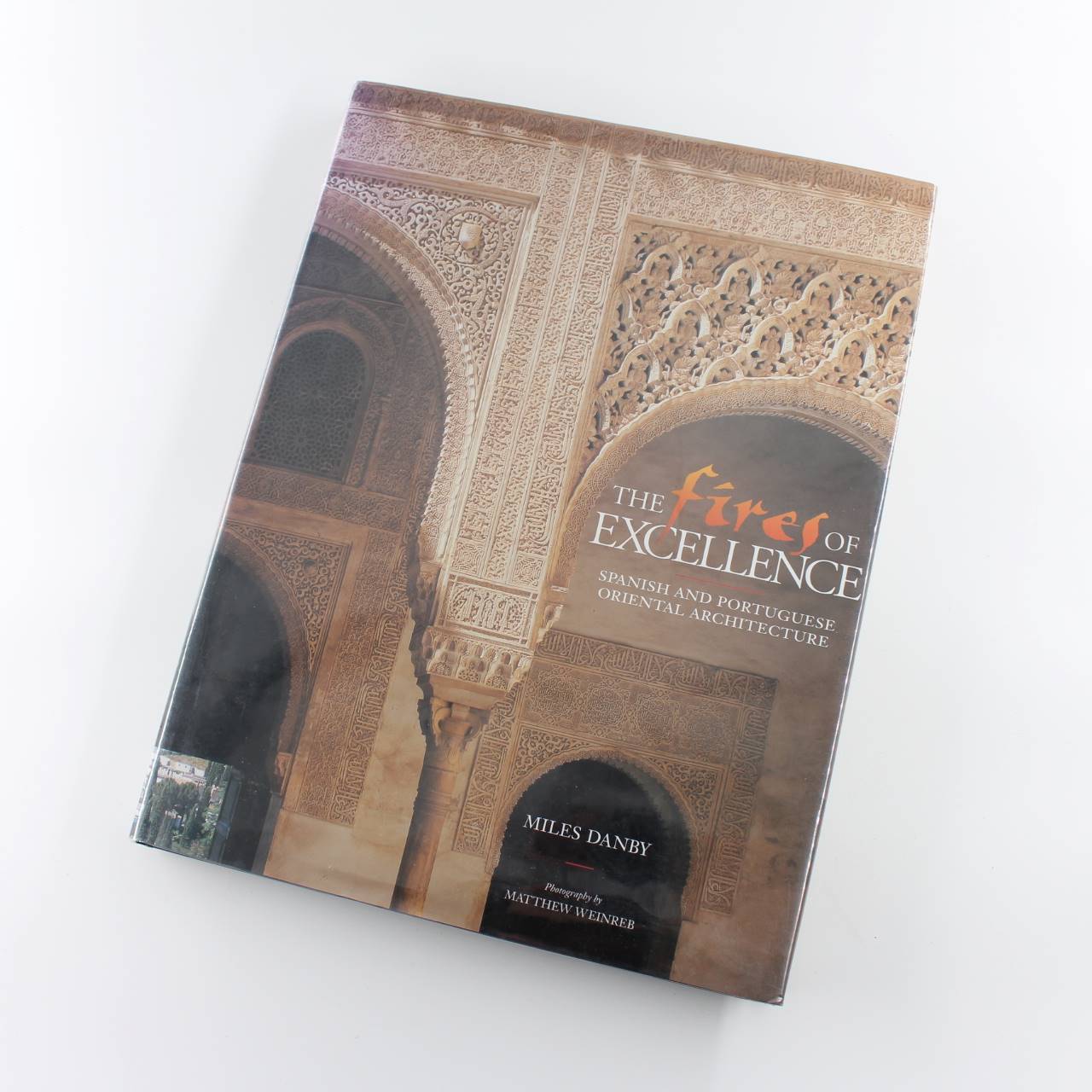 The Fires of Excellence: Spanish and Portuguese Oriental Architecture book by Miles Danby  ISBN: 9781859640876