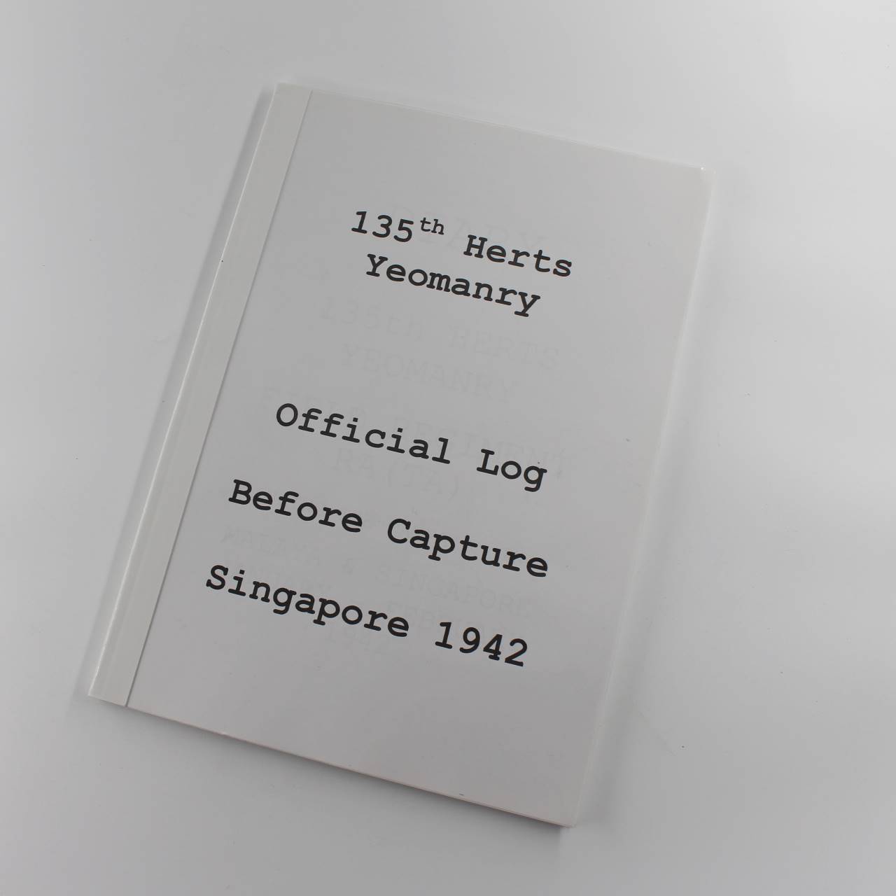 135th Herts Yeomanry Official log Before Capture Singapore 1942 book by White Stable  ISBN: