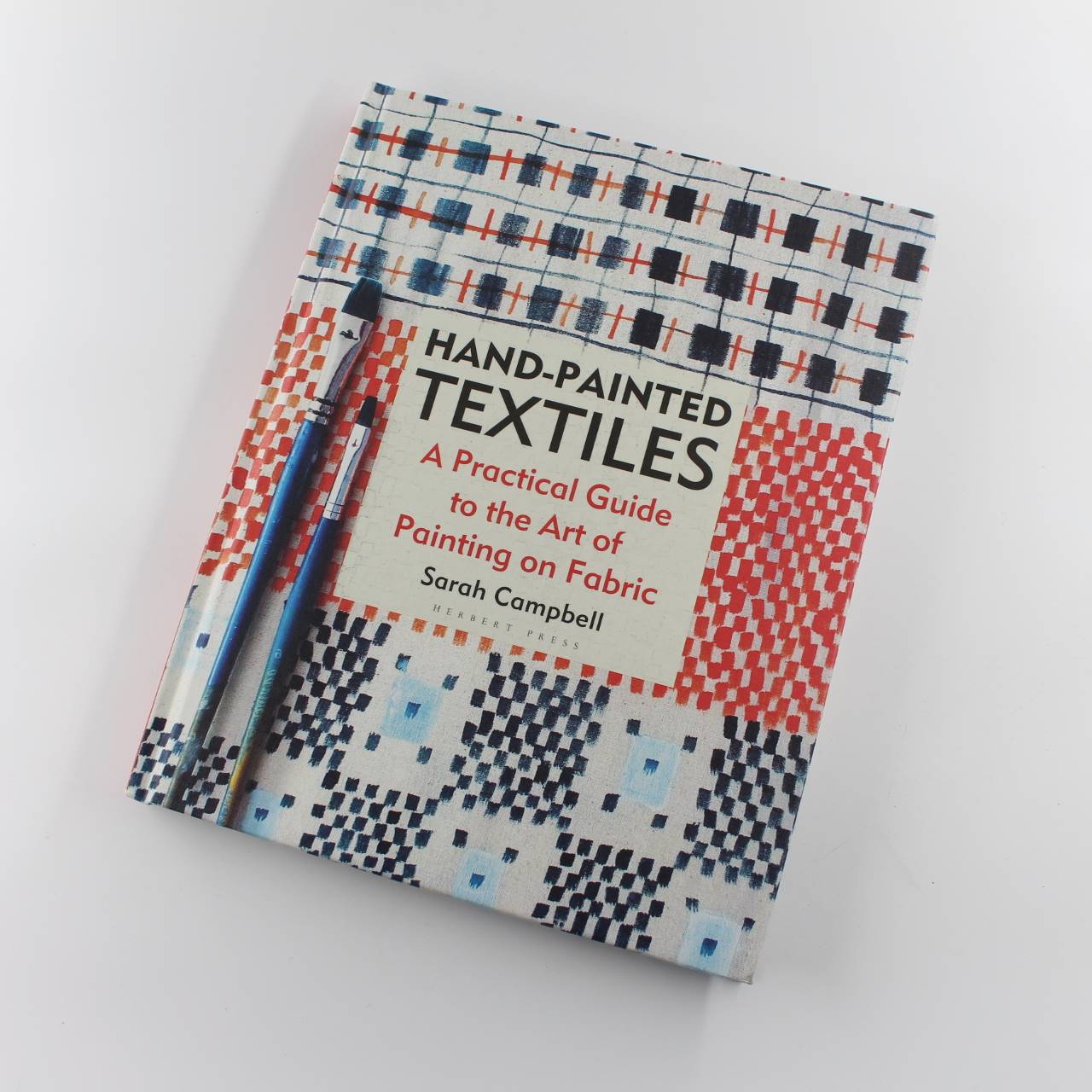 Hand-painted Textiles: A Practical Guide to the Art of Painting on Fabric book by Sarah Campbell  ISBN: 9781789940640