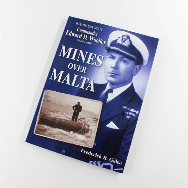 Mines Over Malta Wartime Exploits of Cdr. Edward D. Woolley book by Frederick R. Galea  ISBN: 9789993292845