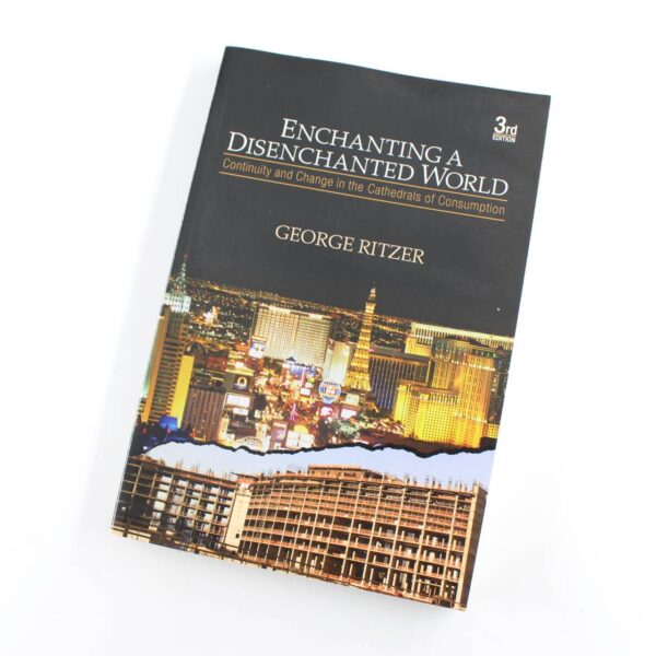 Enchanting a Disenchanted World: Continuity and Change in the Cathedrals of Consumption book by Dr. George Ritzer  ISBN: 9781412975810