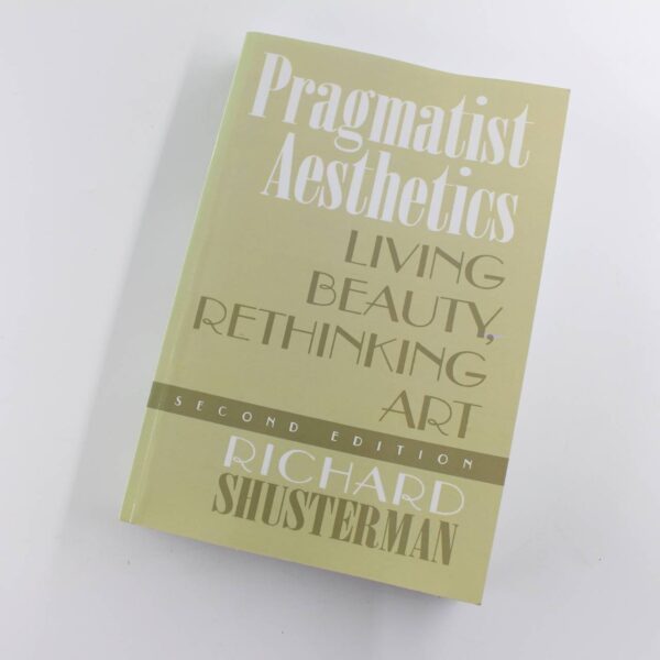 Pragmatist Aesthetics: Living Beauty Rethinking Art book by Richard Shusterman   ISBN: 9780847697656