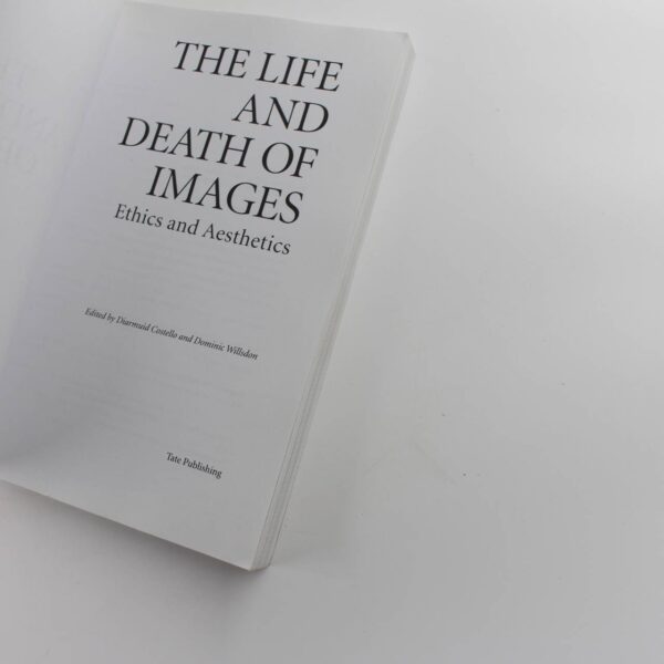 The Life and Death of Images: Ethics and Aesthetics book by Diarmuid Costello Dominic Willsdon  ISBN: 9781854376589 - Image 2