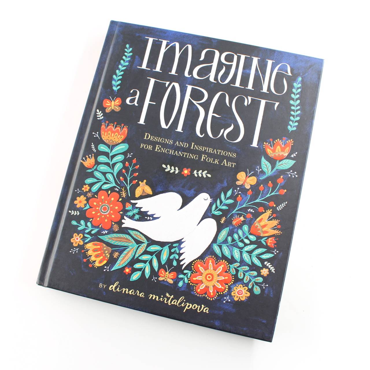 Imagine a Forest: Designs and Inspirations for Enchanting Folk Art book by Dinara Mirtalipova   ISBN: 9781631062353