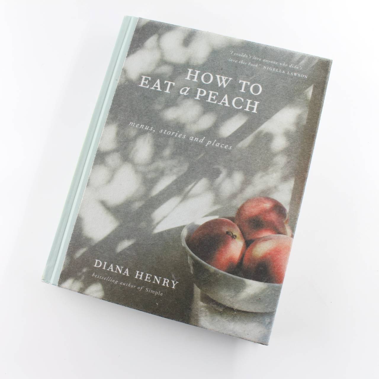 How to eat a peach: Menus stories and places: Diana Henry Cookbooks book by Diana Henry  ISBN: 9781784722647