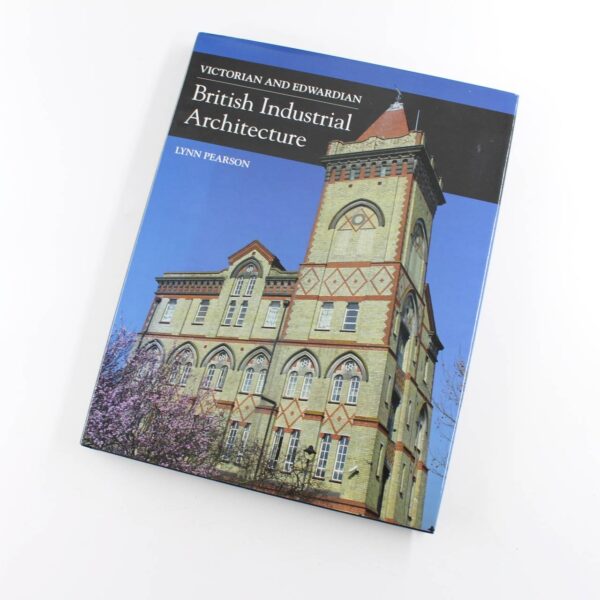 Victorian and Edwardian British Industrial Architecture book by Lynn Pearson  ISBN: 9781785001895