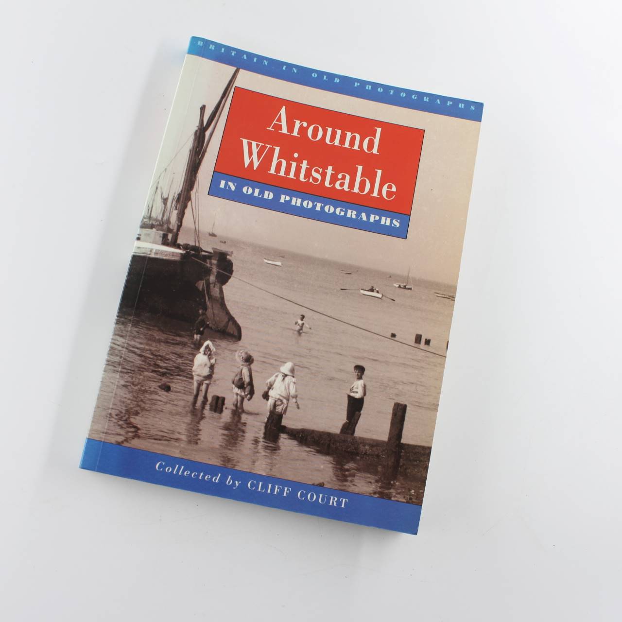 Around Whitstable in Old Photographs book by Cliff Court Photographic History ISBN: 9780750903981