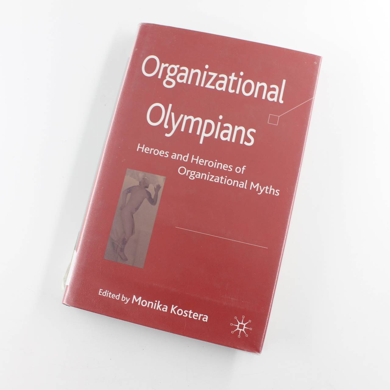 Organizational Olympians: Heroes and Heroines of Organizational Myths book by M. Kostera  ISBN: 9780230515710