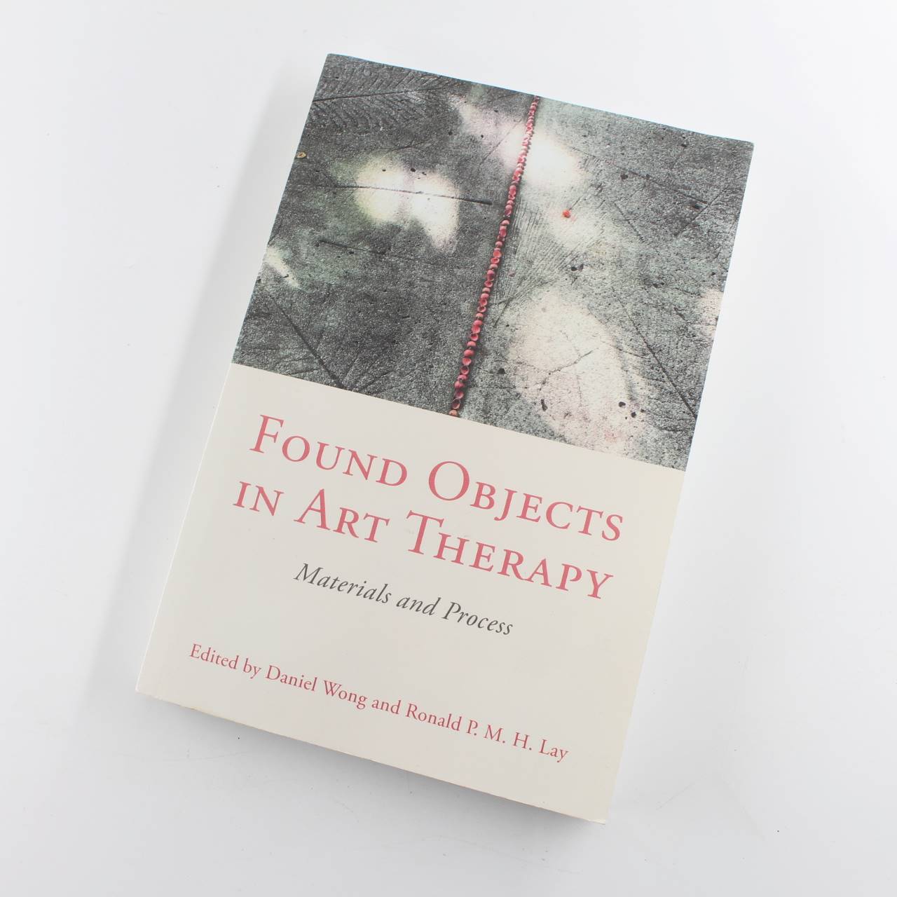 Found Objects in Art Therapy: Materials and Process book by Daniel Wong Ronald Lay  ISBN: 9781785926914