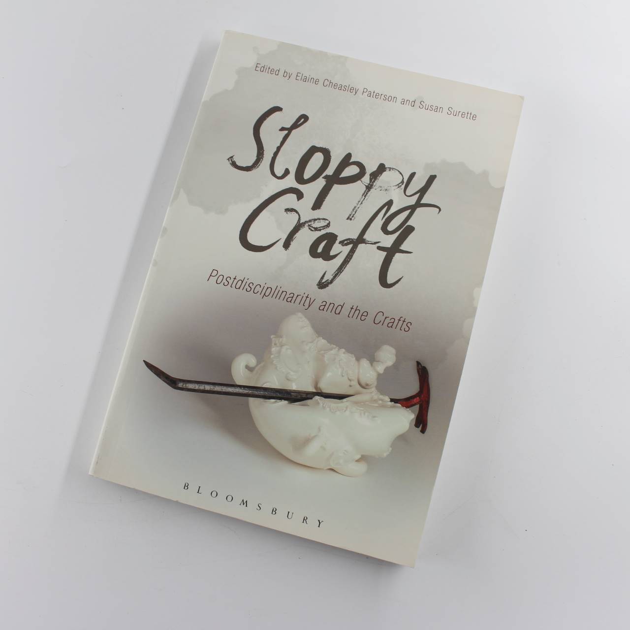 Sloppy Craft: Postdisciplinarity and the Crafts book by Elaine Cheasley Paterson Susan Surette   ISBN: 9781472529008