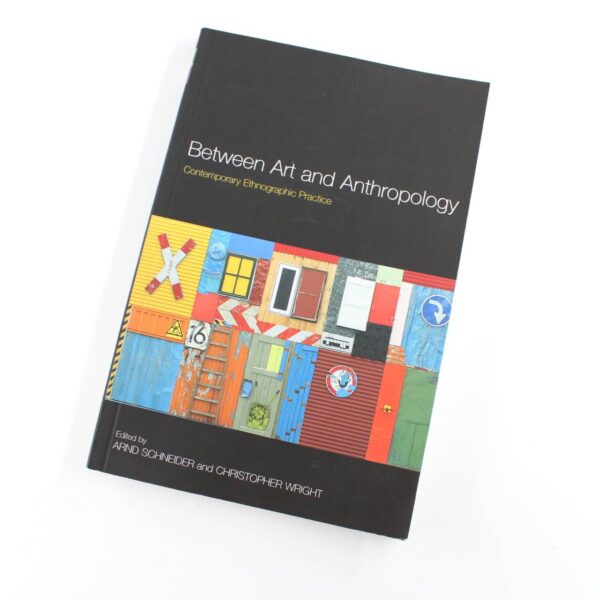 Between Art and Anthropology: Contemporary Ethnographic Practice book by Arnd Schneider  ISBN: 9781847885005