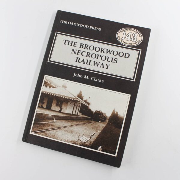 The Brookwood Necropolis Railway: Locomotion Papers book by John M. Clarke   ISBN: 9780853613756