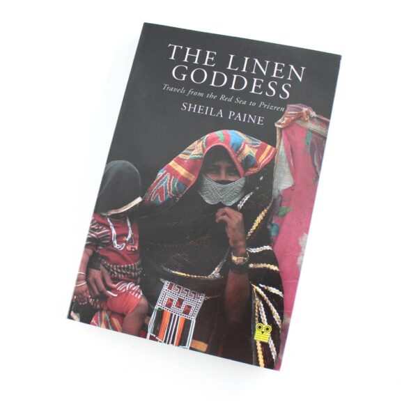 The Linen Goddess: Travels from the Red Sea to Prizren book by Sheila Paine   ISBN: 9781873429877