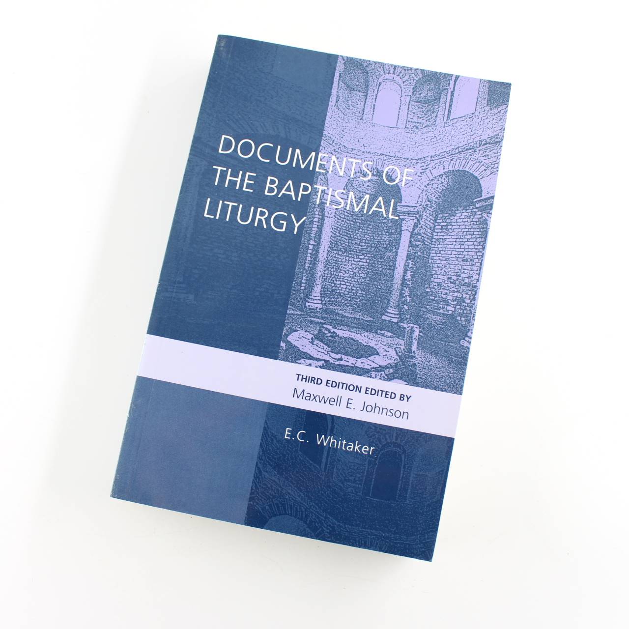 Documents of the Baptismal Liturgy book by E. C. Whitaker Christian Prayerbooks ISBN: 9780281053896