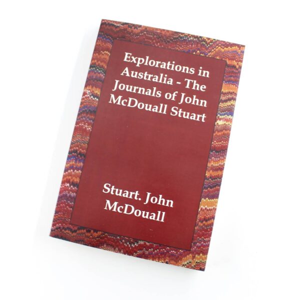 Explorations in Australia The Journals of John McDouall Stuart book by John McDouall Stuart  ISBN: 9781406807943