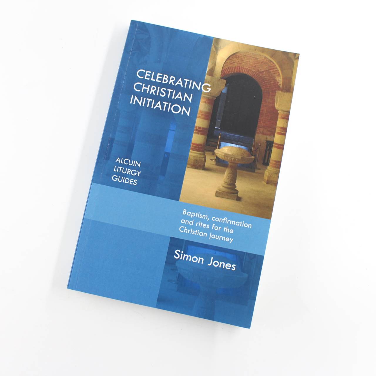 Celebrating Christian Initiation: Baptism confirmation and rites for the Christian journey book by Simon Jones  ISBN: 9780281075379