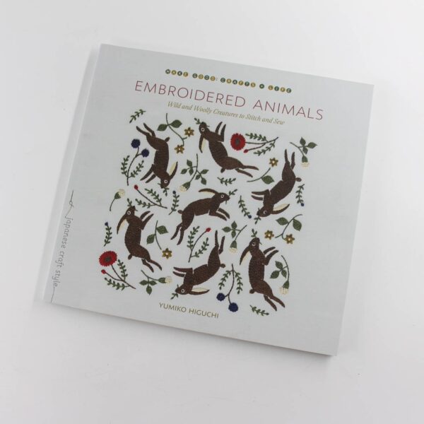 Embroidered Animals: Wild and Woolly Creatures to Stitch and Sew book by Yumiko Higuchi   ISBN: 9781611808865