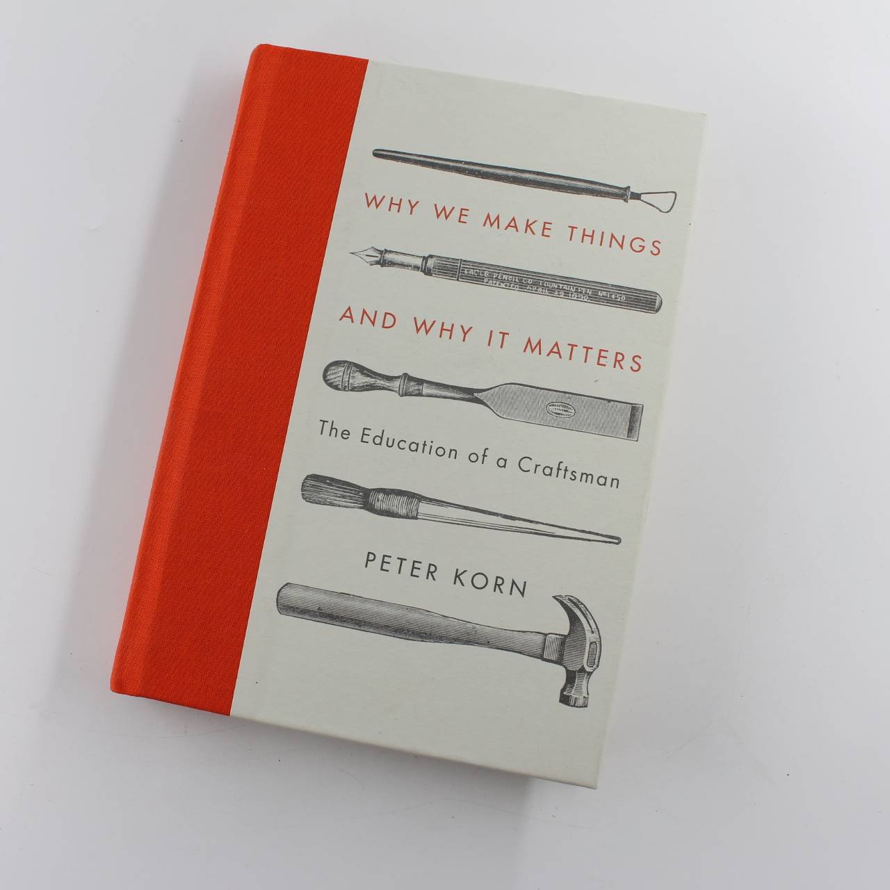 Why We Make Things and Why it Matters: The Education of a Craftsman book by Peter Korn   ISBN: 9780224101097