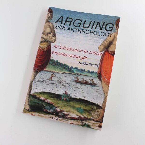 Arguing With Anthropology: An Introduction to Critical Theories of the Gift book by Karen Sykes  ISBN: 9780415254441