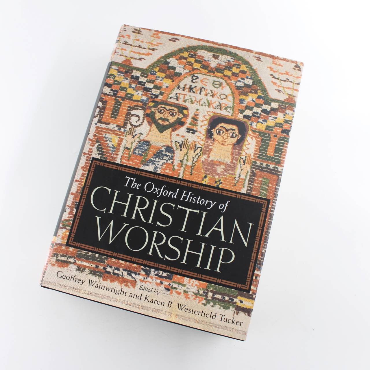 The Oxford History of Christian Worship book by Geoffrey Wainwright Karen B. Westerfield Tucker Church History ISBN: 9780195138863